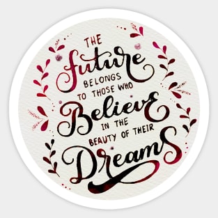 The future belongs to those who believe in the beauty of their dreams (Tea) Sticker